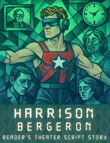 Harrison Bergeron by Kurt Vonnegut (A Reader's Theater Script-Story)