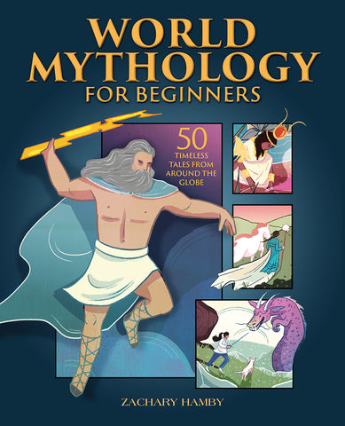 World Mythology for Beginners: 50 Timeless Tales from Around the World